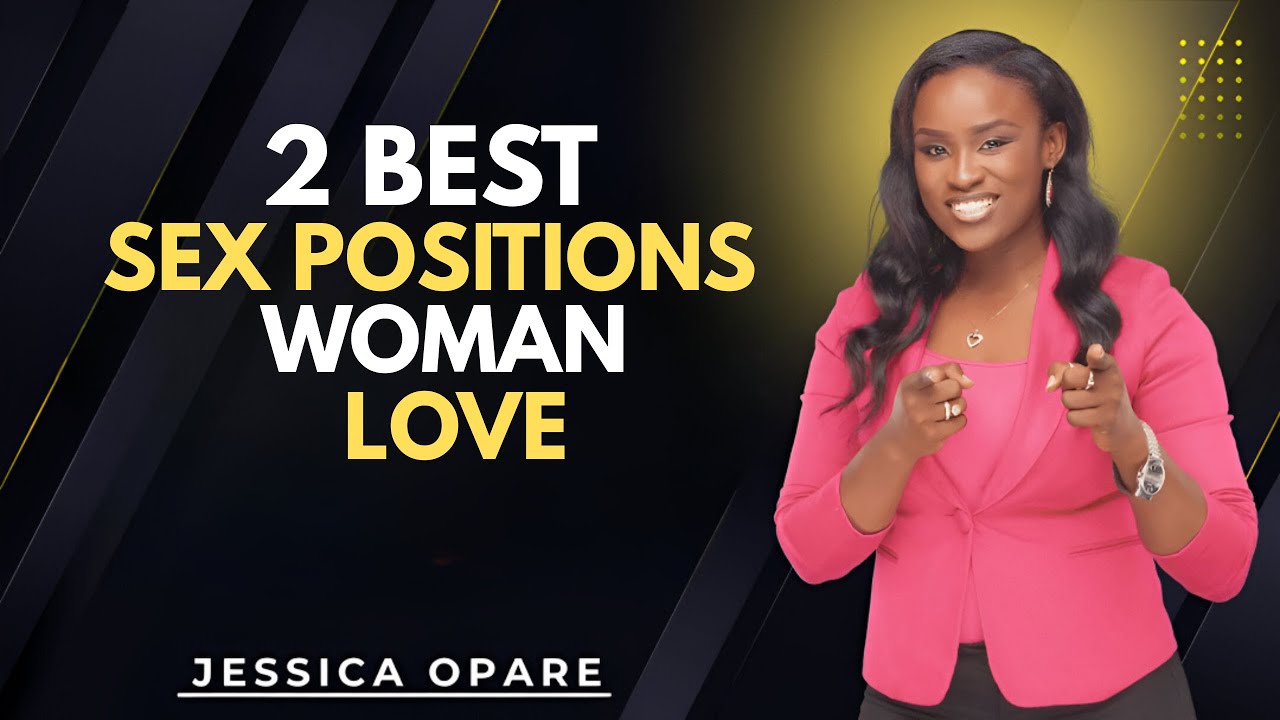2 SEX POSITIONS All Women Love and How To Do It RIGHT  | Jessica Opare Best Motivational Speech