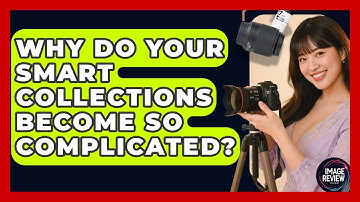 Why Do Your Smart Collections Become So Complicated? - Image Review Studio