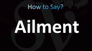 How to Pronounce Ailment (CORRECTLY!)