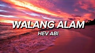 HEV ABI - WALANG ALAM (lyrics)