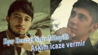 Ilqar Deniz ft Nofer Mikayilli - Askim icaze Vermir  2017 YENI Resimi