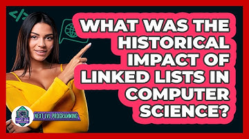 What Was The Historical Impact Of Linked Lists In Computer Science? - Next LVL Programming