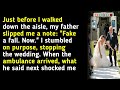 Just Before I Walked Down The Aisle My Father Slipped Me A Note Fake A Fall Now I Stumbled