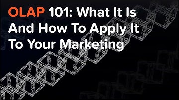 OLAP 101: What It Is And How To Apply It To Your Marketing