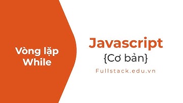 Vòng lặp While trong JavaScript | JavaScript while loop