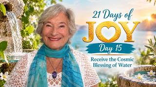 21 Days of Joy – Day 15 | Receive the Cosmic Blessing of Water