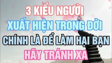Cổ nhân dạy: 3 kiểu người xuất hiện trong đời chính là để làm hại bạn, hãy tránh xa