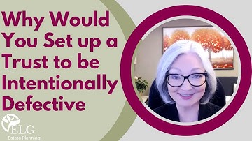 Why Would You Set up a Trust to be Intentionally Defective