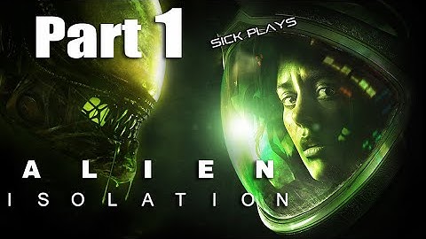 Alien: Isolation Nostromo Edition Part 1 w/ SICK - I Can See My Legs