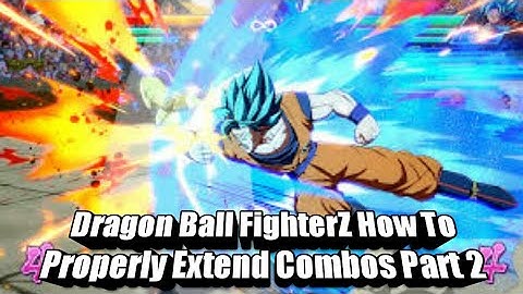 Dragon Ball FighterZ: How To properly Extend Combos Part 2