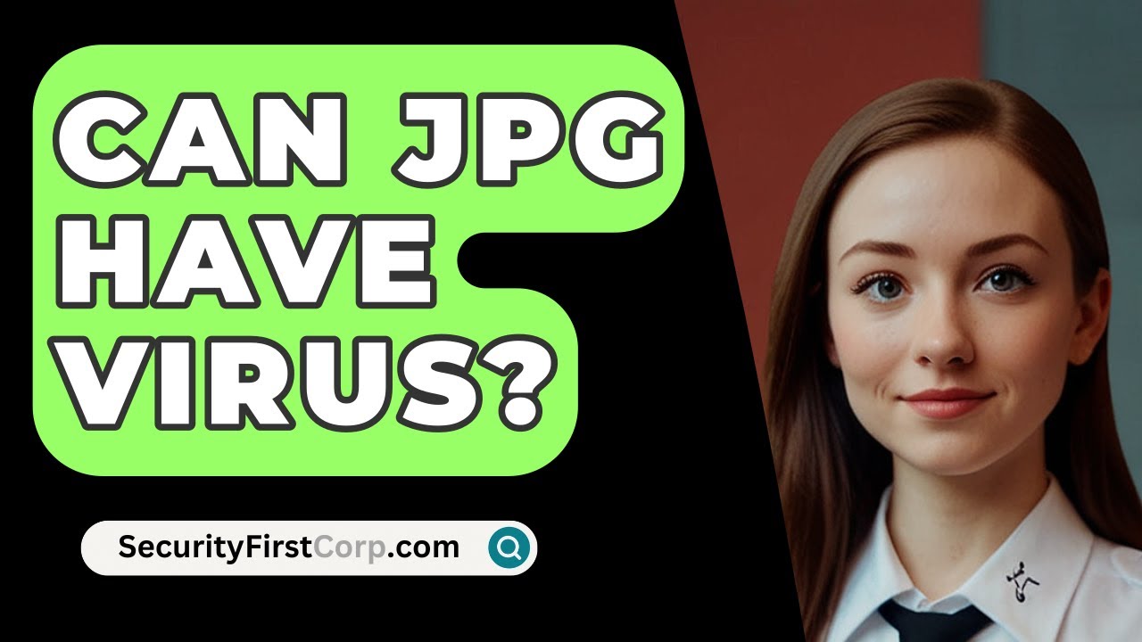 Can JPG Have Virus? - SecurityFirstCorp.com
