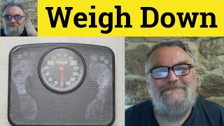 Weigh Down Meaning Weighed Down Defined Weigh Down Examples Weighed Down With We