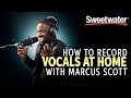 Marcus Scott — How to Record Vocals at Home