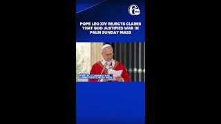Pope Leo XIV rejects claims that God justifies war in Palm Sunday Mass message