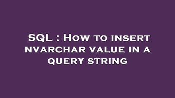 SQL : How to insert nvarchar value in a query string
