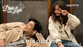 Dine With Love 2022 - EPISODE 38 | C-Drama | Urdu/Hindi | Gao Han Yu - Jade Cheng | Streaming Now