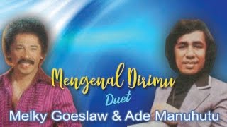 #Mengenal Dirimu#MELKY GOESLAW & ADE MANUHUTU (with Lyric)
