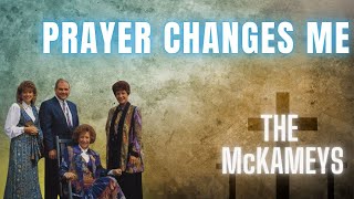 Prayer Changes Me - The McKameys