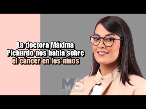 La doctora Máxima Pichardo nos habla sobre el cáncer en los niños