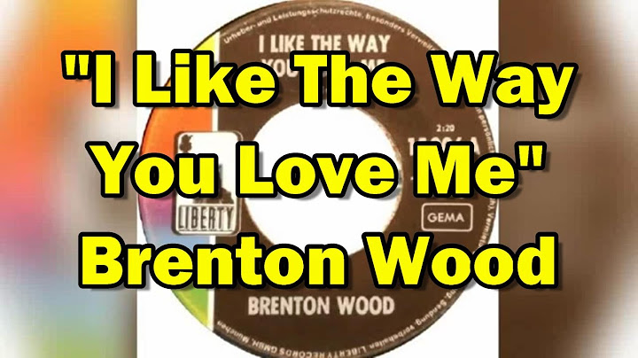 Brenton wood i like the way you love me lyrics