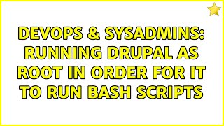 DevOps & SysAdmins: Running drupal as root in order for it to run bash scripts