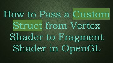 How to Pass a Custom Struct from Vertex Shader to Fragment Shader in OpenGL