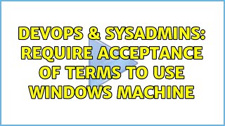 Famous DevOps & SysAdmins: Require Acceptance of Terms to Use Windows Machine (2 Solutions!!) Profile