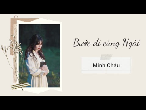 Video BƯỚC ĐI CÙNG NGÀI | MINH CHÂU「Lyrics Video」 - youtube