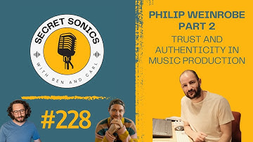 #228 - Philip Weinrobe Part 2 - Trust and Authenticity in Music Production