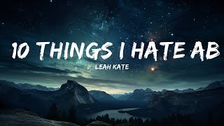 Leah Kate - 10 Things I Hate About You (Lyrics) 10 your selfish 9 your jaded  | 15p Lyrics/Letra