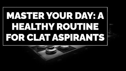 Master Your Day: A Healthy Routine for CLAT Aspirants