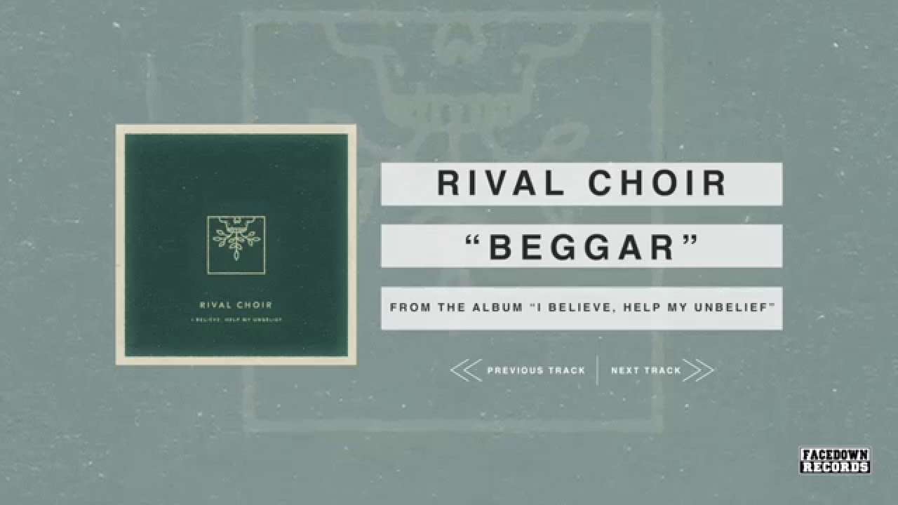 Watch Rival Choir - I Believe, Help My Unbelief - Beggar on YouTube Watch Rival Choir - I Believe, Help My Unbelief - Beggar on YouTube