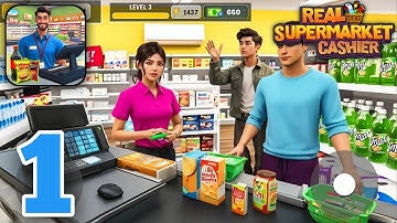 Real Supermarket Simulator 3D - Gameplay Walkthrough Part 1 (iOS, Android)