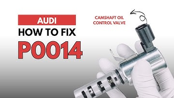 AUDI : How to Fix the P0014 Engine Error Code with 2 Methods