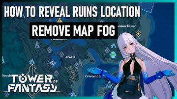 How to Reveal Ruins Location on World Map | Remove Map Fog - Tower of Fantasy