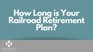 How Long Is Your Railroad Retirement Plan?