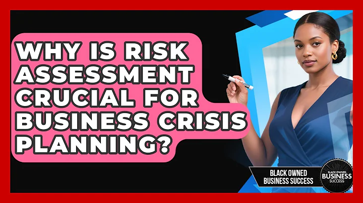Why Is Risk Assessment Crucial For Business Crisis Planning? - Black Owned Business Success