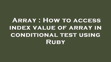 Array : How to access index value of array in conditional test using Ruby