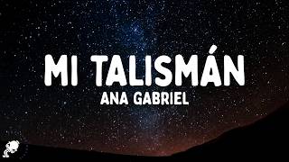 Ana Gabriel - Mi Talismán (Letra/Lyrics)