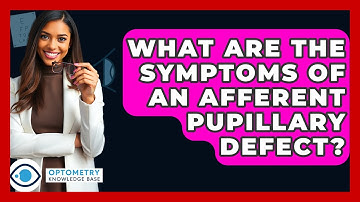 What Are The Symptoms Of An Afferent Pupillary Defect? - Optometry Knowledge Base