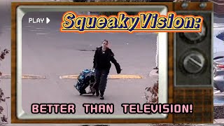 - SqueakyVision Better Than Television