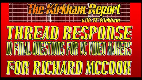 The Kirkham Report - Thread - 10 Final Questions for VC Videomakers, for Richard McCook