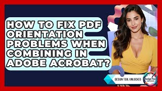 How To Fix PDF Orientation Problems When Combining In Adobe Acrobat? - Design Tool Unlocked