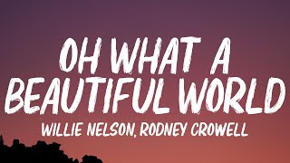 Willie Nelson, Rodney Crowell - Oh What A Beautiful World (Lyrics)