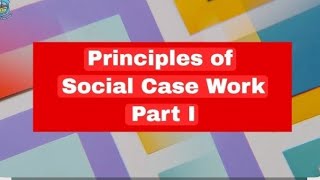 PRINCIPLES OF SOCIAL CASE WORK PART 1