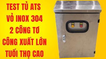 Test Tủ ATS đảo nguồn 2 công tơ dùng ATS  tuổi thọ cao, chịu tải lớn vỏ INOX304  ngoài trời | DITICO