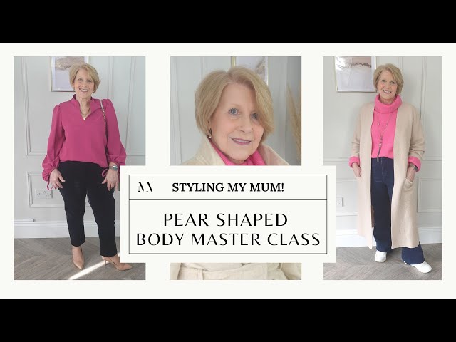 BODY SHAPE MASTER CLASS 8: Styling a Pear Shaped Body. Over 40's styling  with my Mum! 