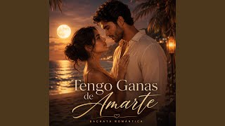 TENGO GANAS DE AMARTE