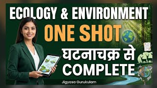 Ecology & Environment ONE SHOT | घटनाचक्र से पूरा पर्यावरण PGT TGT PCS SSC Exam | Jigyasa Gurukulam