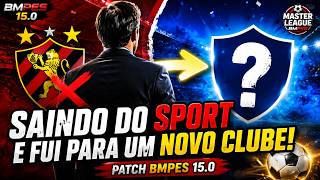 SAINDO DO SPORT E FUI PARA UM NOVO CLUBE! | PATCH BMPES 15.0⚽